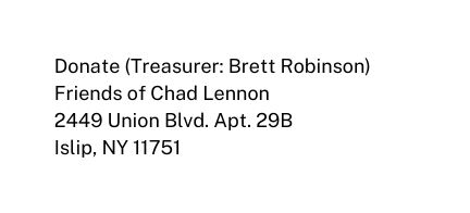 Donate Treasurer Brett Robinson Friends of Chad Lennon 2449 Union Blvd Apt 29B Islip NY 11751